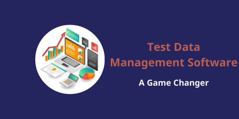 Test Data Management Software: A Game Changer