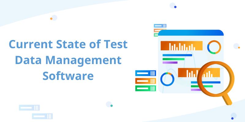 The Current State of Test Data Management Software