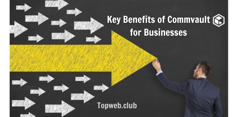 Key Benefits of Commvault for Businesses